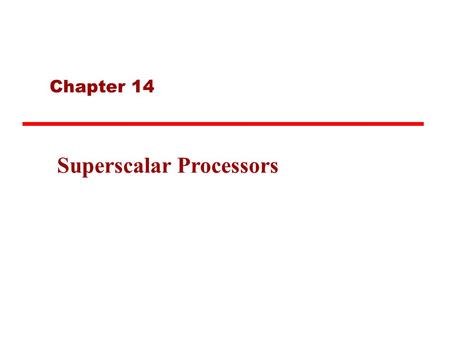 Chapter 14 Superscalar Processors. What is Superscalar? “Common” instructions (arithmetic, load/store, conditional branch) can be executed independently.