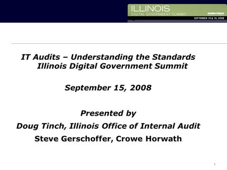 1 1 Horwath InternationalCopyright 2006 Crowe Chizek and Company LLC 1 IT Audits – Understanding the Standards Illinois Digital Government Summit September.
