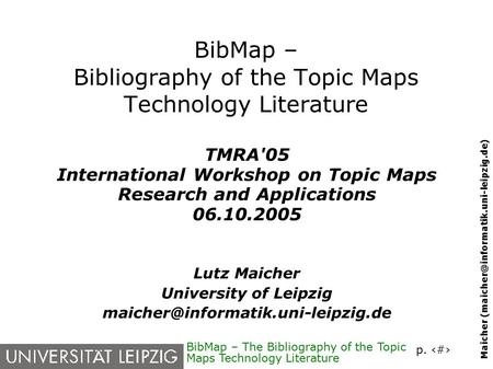 P. 1 Maicher BibMap – The Bibliography of the Topic Maps Technology Literature BibMap – Bibliography of the Topic Maps.