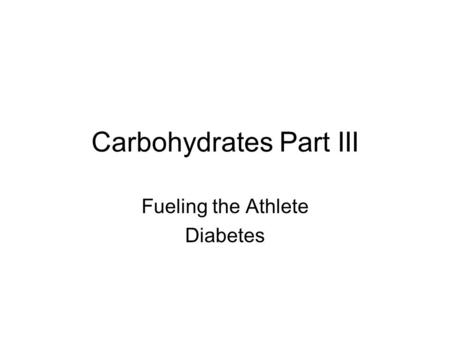Carbohydrates Part III Fueling the Athlete Diabetes.