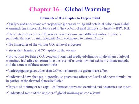 Chapter 16 – Global Warming Elements of this chapter to keep in mind analyze and understand anthropogenic global warming and potential policies on global.