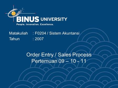 Order Entry / Sales Process Pertemuan 09 – 10 - 11 Matakuliah: F0204 / Sistem Akuntansi Tahun: 2007.