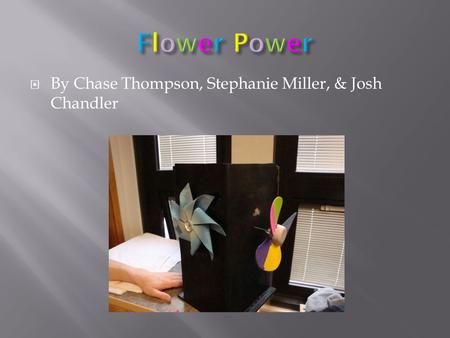  By Chase Thompson, Stephanie Miller, & Josh Chandler.