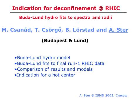 A. ISMD 2003, Cracow Indication for RHIC M. Csanád, T. Csörgő, B. Lörstad and A. Ster (Budapest & Lund) Buda-Lund hydro fits to.