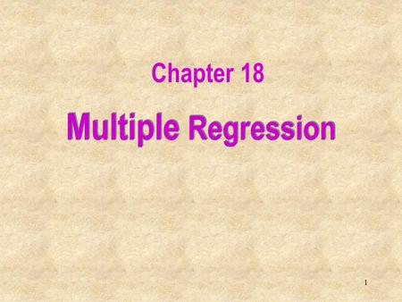 1 Multiple Regression Chapter 18. 2 18.1 Introduction In this chapter we extend the simple linear regression model, and allow for any number of independent.