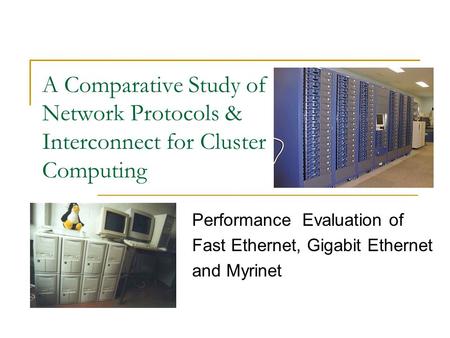 A Comparative Study of Network Protocols & Interconnect for Cluster Computing Performance Evaluation of Fast Ethernet, Gigabit Ethernet and Myrinet.