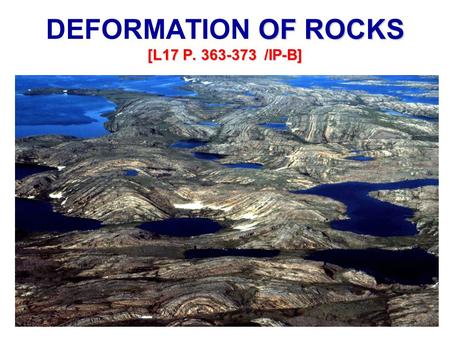OF ROCKS [L17 P. 363-373 /IP-B] DEFORMATION OF ROCKS [L17 P. 363-373 /IP-B]