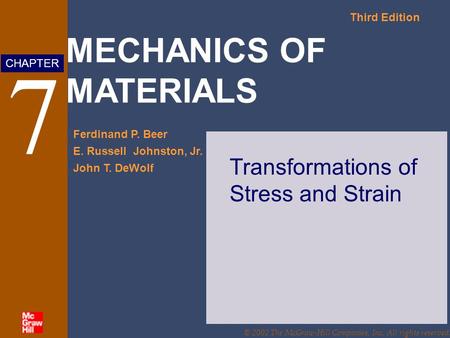 MECHANICS OF MATERIALS Third Edition Ferdinand P. Beer E. Russell Johnston, Jr. John T. DeWolf CHAPTER © 2002 The McGraw-Hill Companies, Inc. All rights.