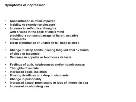 Symptoms of depression Concentration is often impaired Inability to experience pleasure Increase in self-critical thoughts with a voice in the back of.
