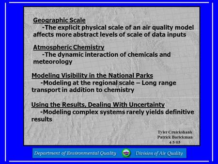 Geographic Scale -The explicit physical scale of an air quality model affects more abstract levels of scale of data inputs Atmospheric Chemistry -The dynamic.