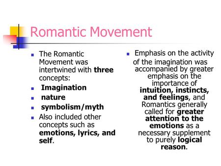 Romantic Movement The Romantic Movement was intertwined with three concepts: Imagination nature symbolism/myth Also included other concepts such as emotions,