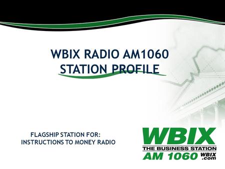 WBIX RADIO AM1060 STATION PROFILE FLAGSHIP STATION FOR: INSTRUCTIONS TO MONEY RADIO.