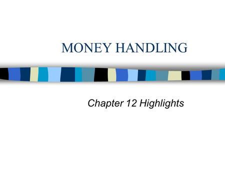 MONEY HANDLING Chapter 12 Highlights. Guest Check has 3 Roles n Order food and drink from the kitchen/bar n Obtain payment from the guest n Accounting-