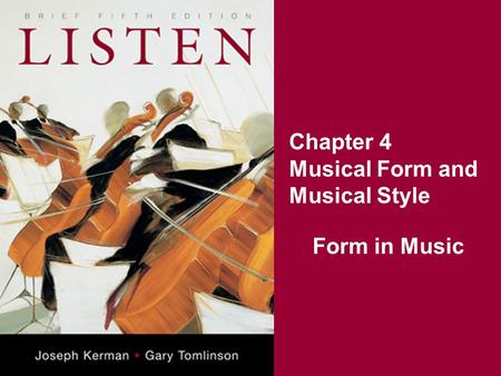 Chapter 4 Musical Form and Musical Style Form in Music.