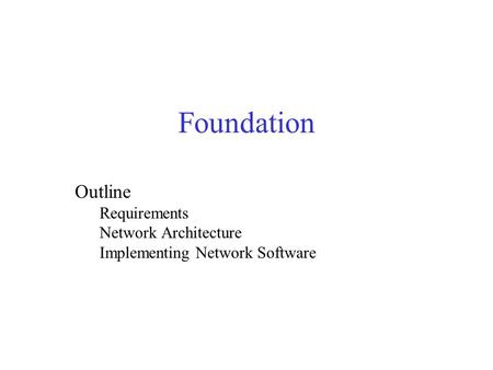 Foundation Outline Requirements Network Architecture Implementing Network Software.