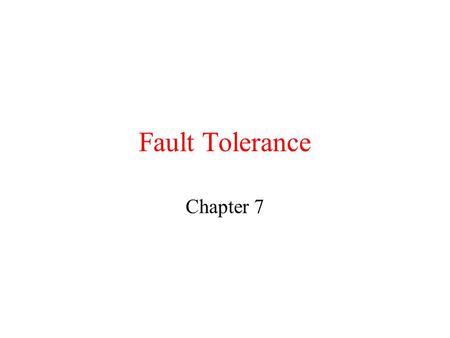 Fault Tolerance Chapter 7.
