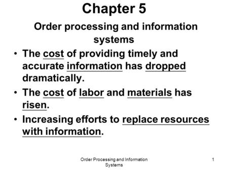 Order Processing and Information Systems 1 Chapter 5 Order processing and information systems The cost of providing timely and accurate information has.