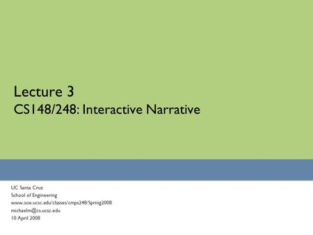 Lecture 3 CS148/248: Interactive Narrative UC Santa Cruz School of Engineering  10 April.