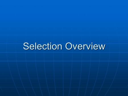 Selection Overview. Definition Process of collecting and evaluating information about an individual in order to promote or extend an offer of employment.