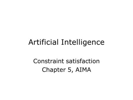 Artificial Intelligence Constraint satisfaction Chapter 5, AIMA.