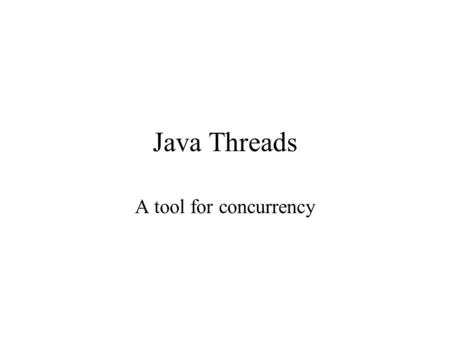 Java Threads A tool for concurrency. OS schedules processes Ready 205 198 201 Running 200 Blocked 177 206 180 185 A process loses the CPU and another.