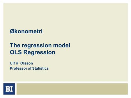 Økonometri The regression model OLS Regression Ulf H. Olsson Professor of Statistics.