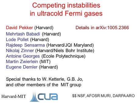 Competing instabilities in ultracold Fermi gases $$ NSF, AFOSR MURI, DARPA ARO Harvard-MIT David Pekker (Harvard) Mehrtash Babadi (Harvard) Lode Pollet.