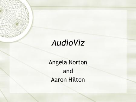 AudioViz Angela Norton and Aaron Hilton. Summary of AudioViz  Allow user to visually match spectral auditory patterns within an audio stream  Decompose.