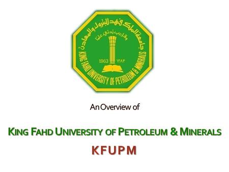 An Overview of King Fahd University of Petroleum & Minerals KFUPM