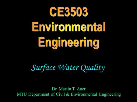 Dr. Martin T. Auer MTU Department of Civil & Environmental Engineering Surface Water Quality.