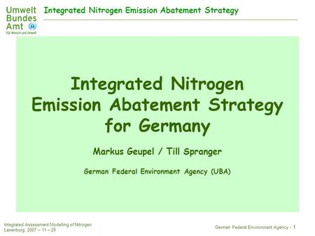 Integrated Nitrogen Emission Abatement Strategy Integrated Assessment Modelling of Nitrogen Laxenburg, 2007 – 11 – 29 German Federal Environment Agency.