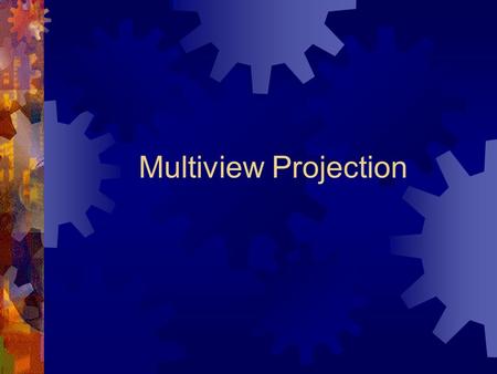 Multiview Projection. Basics of Projections  Orthographic drawings are the result of projecting the image of a three-dimensional object onto one of six.