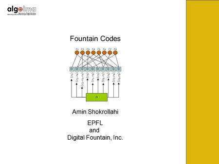 Fountain Codes Amin Shokrollahi EPFL and Digital Fountain, Inc.