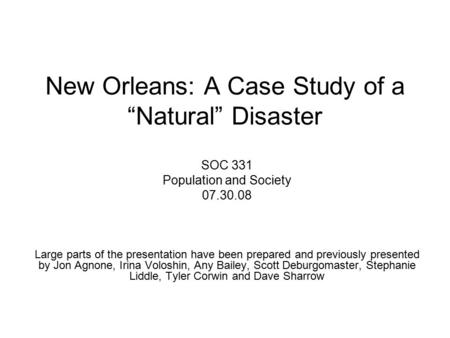 New Orleans: A Case Study of a “Natural” Disaster SOC 331 Population and Society 07.30.08 Large parts of the presentation have been prepared and previously.