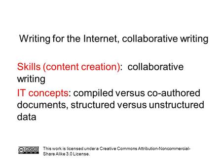Writing for the Internet, collaborative writing Skills (content creation): collaborative writing IT concepts: compiled versus co-authored documents, structured.