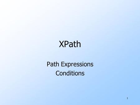 1 XPath Path Expressions Conditions. 2 Paths in XML Documents uXPath is a language for describing paths in XML documents. uReally think of the semistructured.