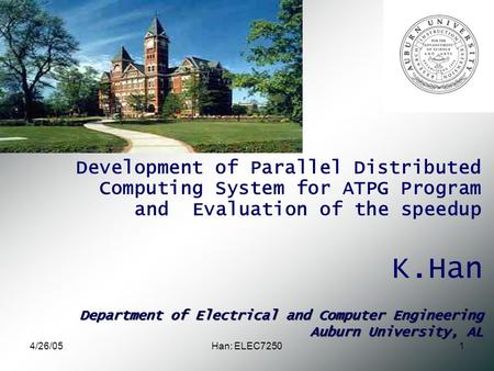 4/26/05Han: ELEC72501 Department of Electrical and Computer Engineering Auburn University, AL K.Han Development of Parallel Distributed Computing System.