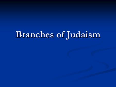 Branches of Judaism. Why the change? 200 to ca. 1800: One basic form of Judaism (“Rabbinic”) 200 to ca. 1800: One basic form of Judaism (“Rabbinic”) Based.