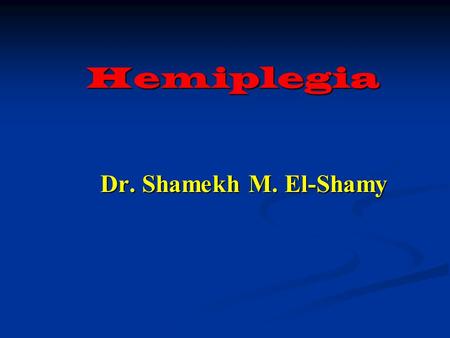 Hemiplegia Dr. Shamekh M. El-Shamy. Treatment of Hemiplegia Principles : Principles :