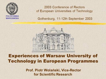 2003 Conference of Rectors of European Universities of Technology Gothenburg, 11-12th September 2003 Experiences of Warsaw University of Technology in.