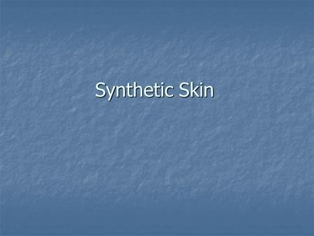 Synthetic Skin. Guide Lines Introduction Introduction Definition Synthetic Skin Definition Synthetic Skin Industry State Industry State Synthetic Skin.