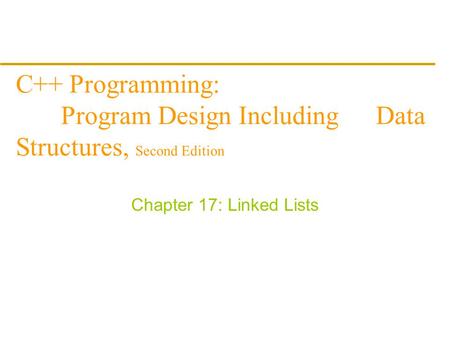 C++ Programming: Program Design Including Data Structures, Second Edition Chapter 17: Linked Lists.