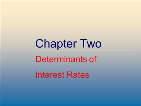 Copyright © 2007 by The McGraw-Hill Companies, Inc. All rights reserved. McGraw-Hill /Irwin 2-1 Chapter Two Determinants of Interest Rates.