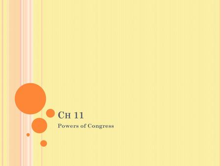 C H 11 Powers of Congress. T AXES Article I section 8,Clause I Congress has the power to lay and collect Taxes, Duties, Imposts and Excises, to pay the.