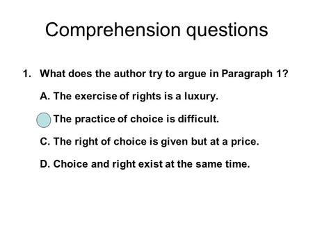 1. What does the author try to argue in Paragraph 1? A. The exercise of rights is a luxury. B. The practice of choice is difficult. C. The right of choice.