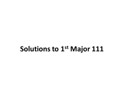 Solutions to 1st Major 111.