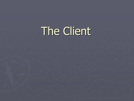 The Client. ► The Nature of Clients  Patron: a client with expectations outside the norm & the funds to achieve them.  Master Builder: Hired by Patron.