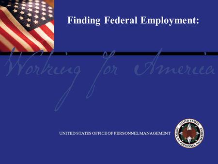 Finding Federal Employment: UNITED STATES OFFICE OF PERSONNEL MANAGEMENT.