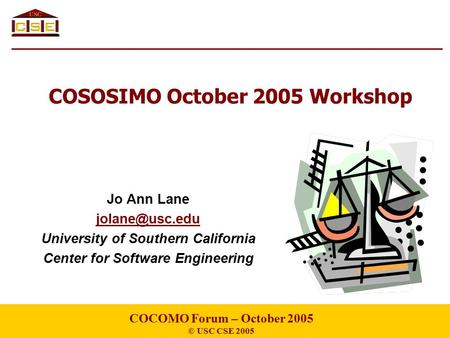 COSOSIMO October 2005 Workshop Jo Ann Lane University of Southern California Center for Software Engineering COCOMO Forum – October 2005.
