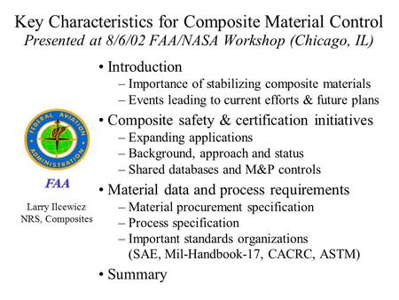 FAA Key Characteristics for Composite Material Control Presented at 8/6/02 FAA/NASA Workshop (Chicago, IL) Introduction – Importance of stabilizing composite.